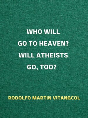 cover image of Who Will Go to Heaven? Will Atheists Go, Too?